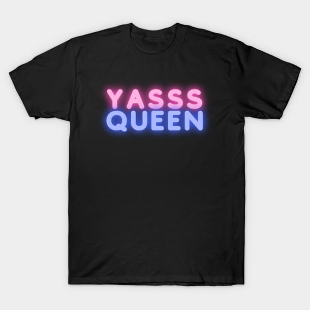 YASSS QUEEN, Go Queen, Female Empowerment, We Are Queens, Hail to the Queen T-Shirt by London Luxie
